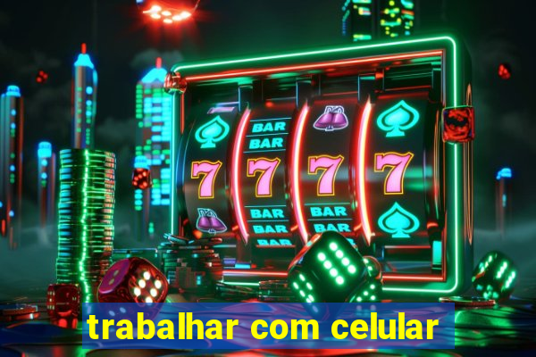 trabalhar com celular